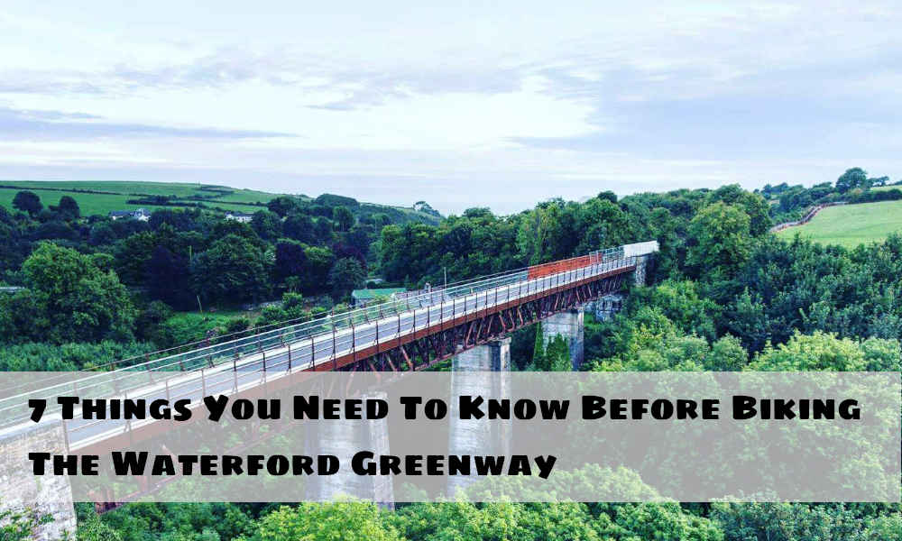 7 Things You Need To Know Before Biking Waterford Greenway